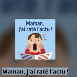 Maman j'ai raté l'actu !
